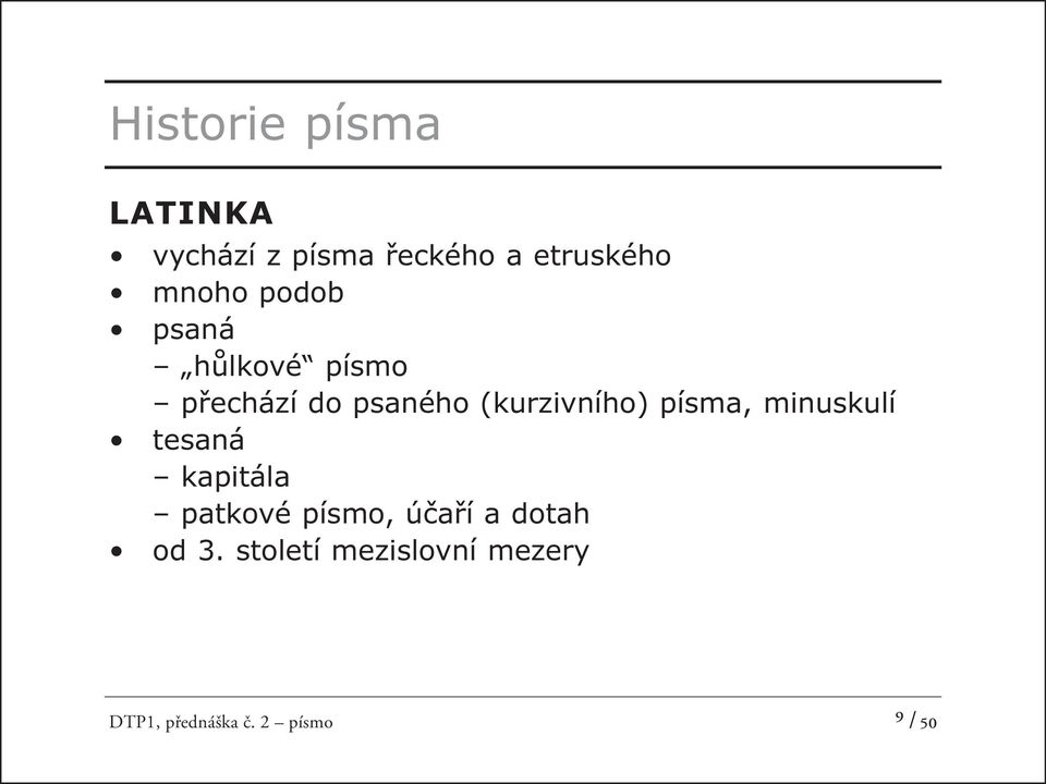 (kurzivního) písma, minuskulí tesaná kapitála patkové písmo,