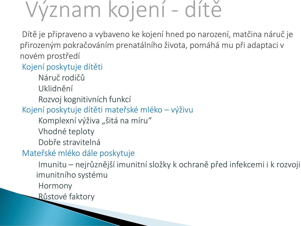 kognitivních funkcí Kojení poskytuje dítěti mateřské mléko výživu Komplexní výživa šitá na míru Vhodné teploty Dobře