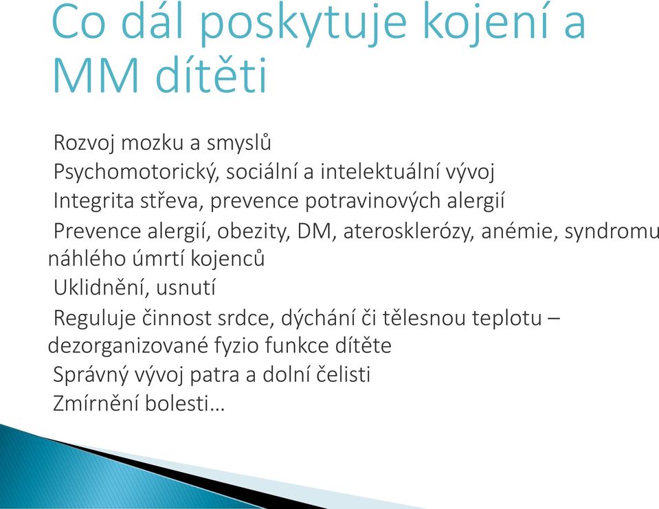 aterosklerózy, anémie, syndromu náhlého úmrtí kojenců Uklidnění, usnutí Reguluje činnost srdce,