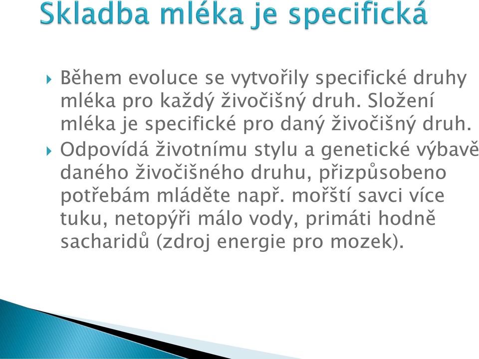 Odpovídá ţivotnímu stylu a genetické výbavě daného ţivočišného druhu, přizpůsobeno