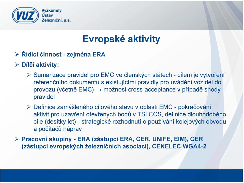 cílového stavu v oblasti EMC - pokračování aktivit pro uzavření otevřených bodů v TSI CCS, definice dlouhodobého cíle (desítky let) - strategické