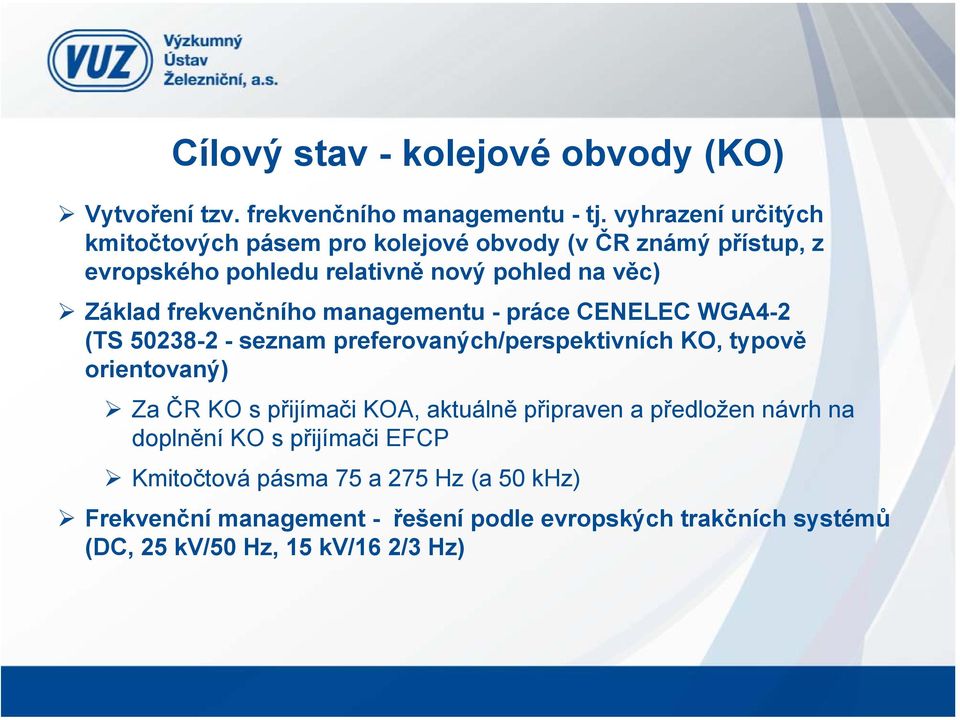 frekvenčního managementu - práce CENELEC WGA4-2 (TS 50238-2 - seznam preferovaných/perspektivních KO, typově orientovaný) Za ČR KO s přijímači