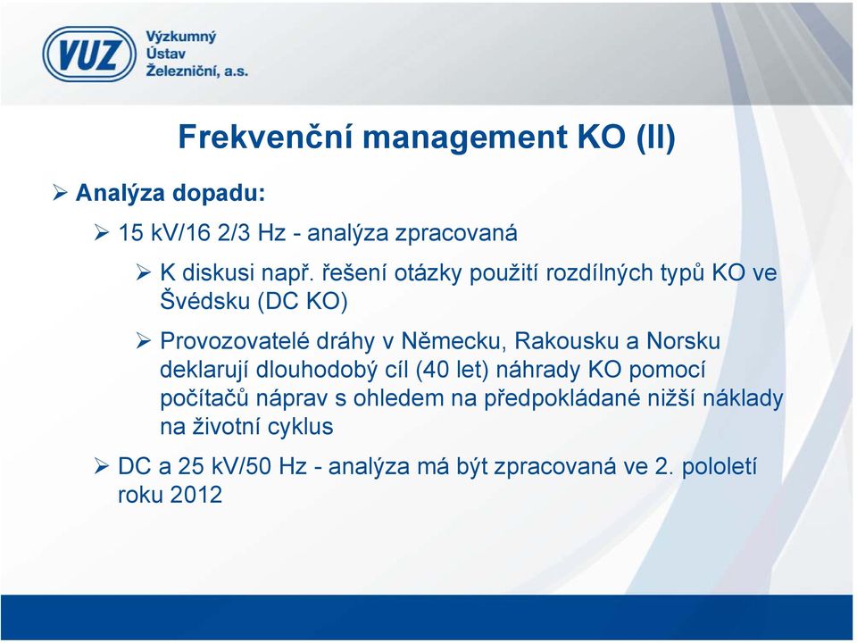 a Norsku deklarují dlouhodobý cíl (40 let) náhrady KO pomocí počítačů náprav s ohledem na