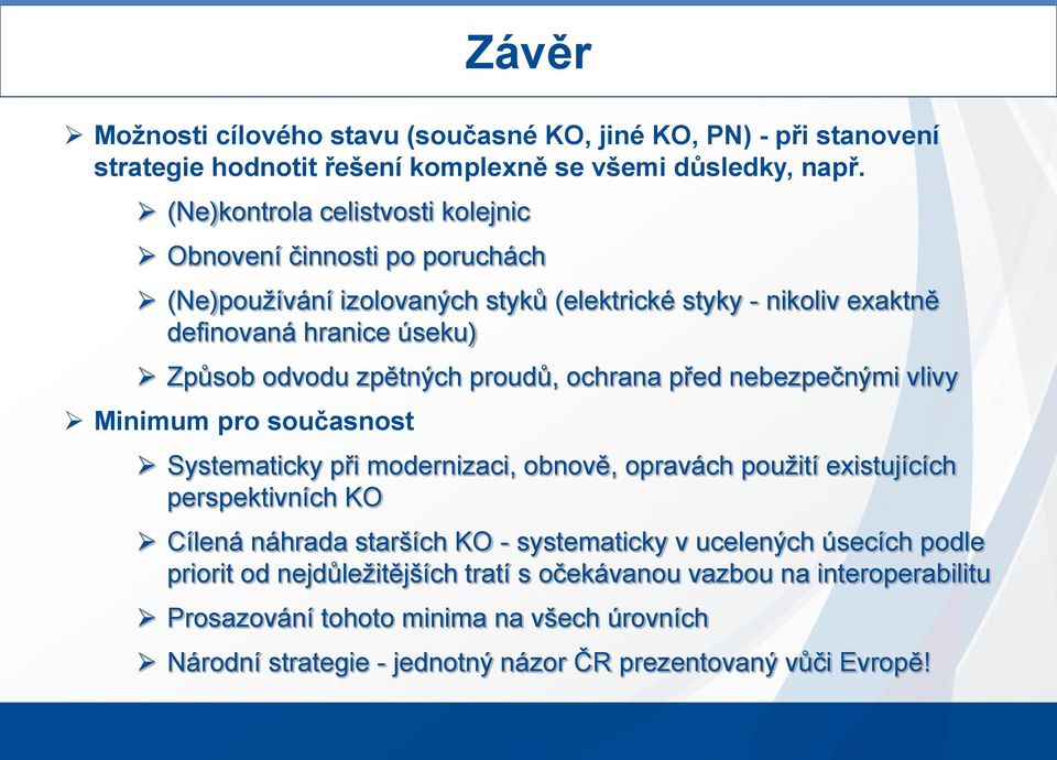 zpětných proudů, ochrana před nebezpečnými vlivy Minimum pro současnost Systematicky při modernizaci, obnově, opravách použití existujících perspektivních KO Cílená náhrada