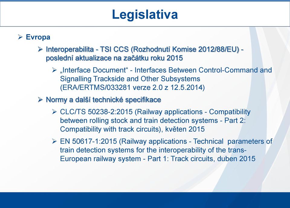 2014) Normy a další technické specifikace CLC/TS 50238-2:2015 (Railway applications - Compatibility between rolling stock and train detection systems - Part 2: