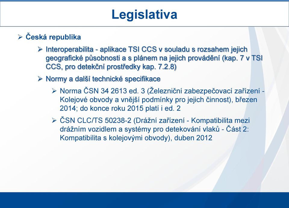 3 (Železniční zabezpečovací zařízení - Kolejové obvody a vnější podmínky pro jejich činnost), březen 2014; do konce roku 2015 platí i ed.