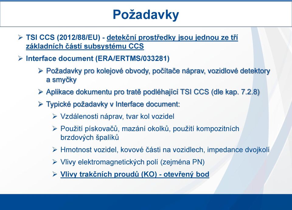 8) Typické požadavky v Interface document: Vzdálenosti náprav, tvar kol vozidel Použití pískovačů, mazání okolků, použití kompozitních brzdových