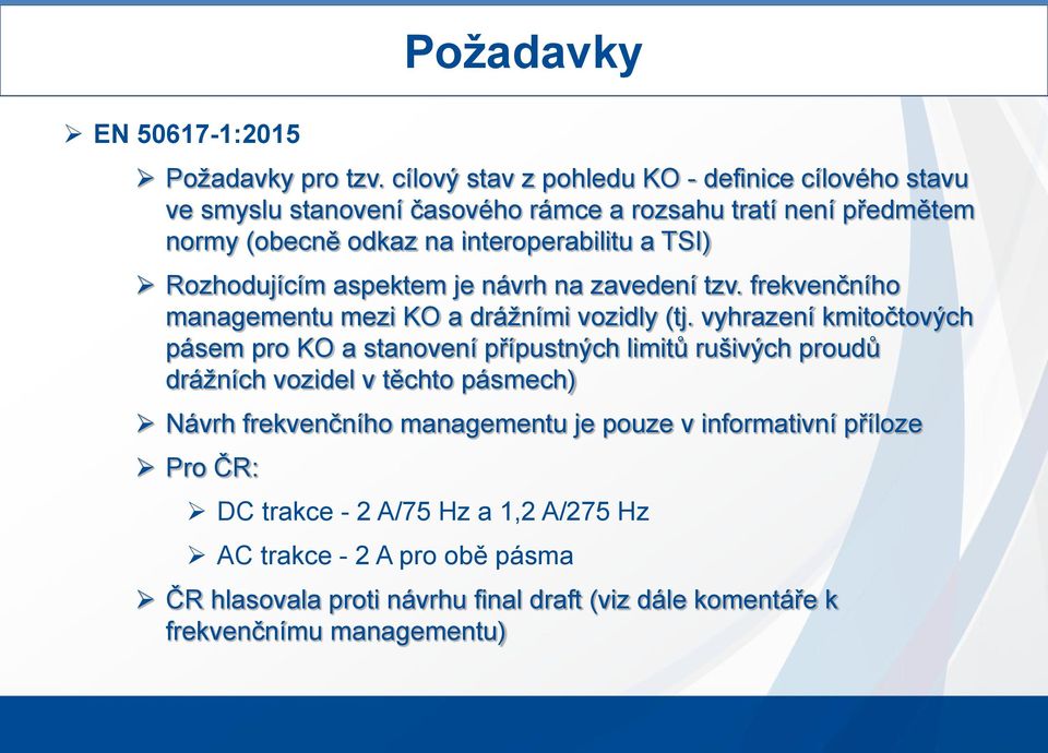 Rozhodujícím aspektem je návrh na zavedení tzv. frekvenčního managementu mezi KO a drážními vozidly (tj.