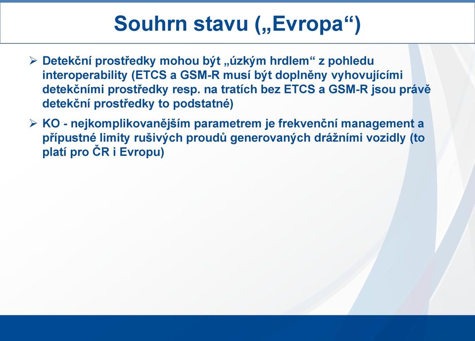 na tratích bez ETCS a GSM-R jsou právě detekční prostředky to podstatné) KO - nejkomplikovanějším