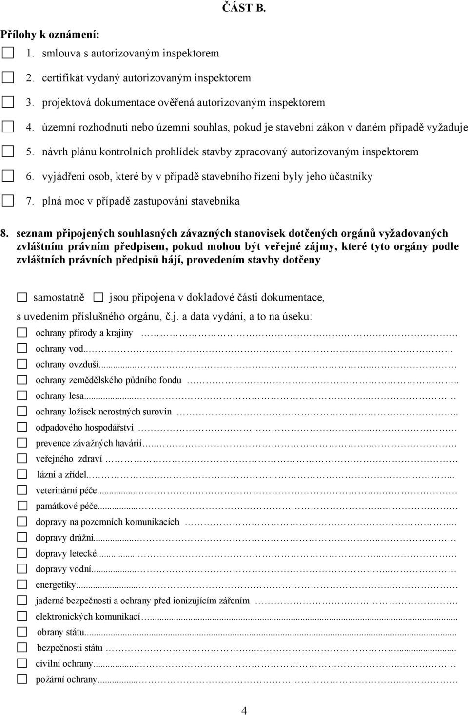 vyjádření osob, které by v případě stavebního řízení byly jeho účastníky 7. plná moc v případě zastupování stavebníka 8.