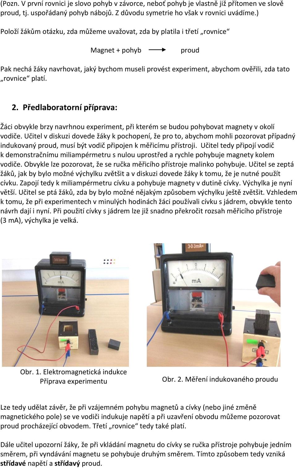 platí. 2. Předlaboratorní příprava: Žáci obvykle brzy navrhnou experiment, při kterém se budou pohybovat magnety v okolí vodiče.