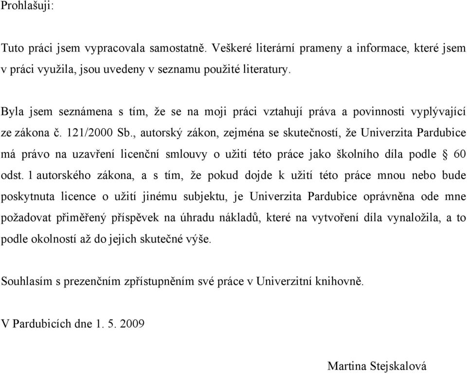 , autorský zákon, zejména se skutečností, že Univerzita Pardubice má právo na uzavření licenční smlouvy o užití této práce jako školního díla podle 60 odst.