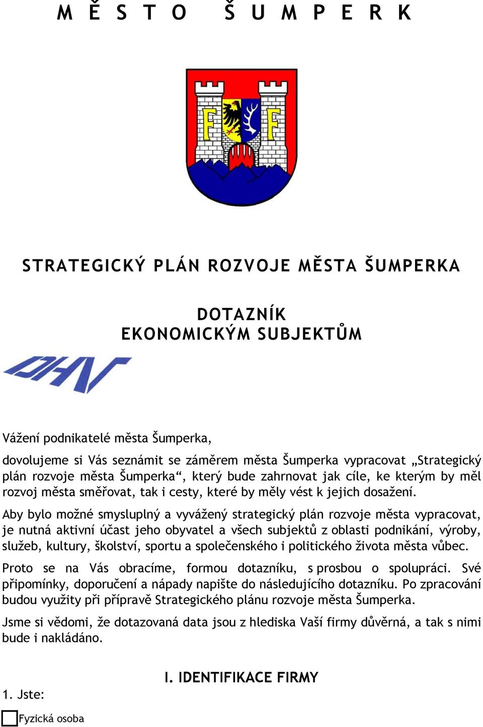 Aby bylo možné smysluplný a vyvážený strategický plán rozvoje města vypracovat, je nutná aktivní účast jeho obyvatel a všech subjektů z oblasti podnikání, výroby, služeb, kultury, školství, sportu a