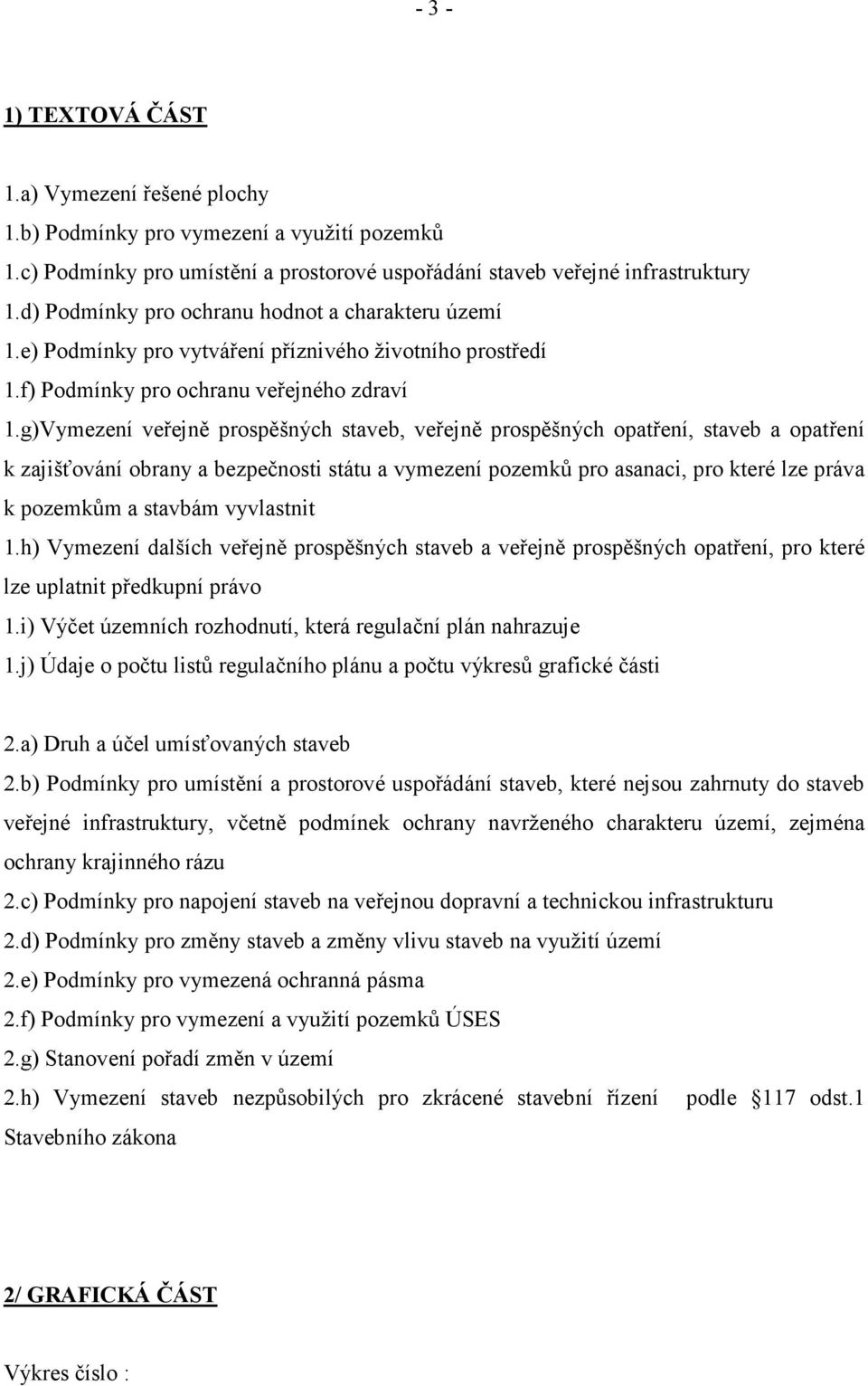 g)Vymezení veřejně prospěšných staveb, veřejně prospěšných opatření, staveb a opatření k zajišťování obrany a bezpečnosti státu a vymezení pozemků pro asanaci, pro které lze práva k pozemkům a