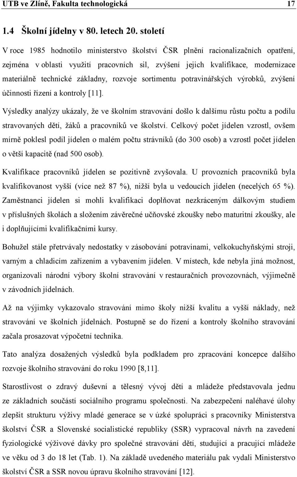 základny, rozvoje sortimentu potravinářských výrobků, zvýšení účinnosti řízení a kontroly [11].