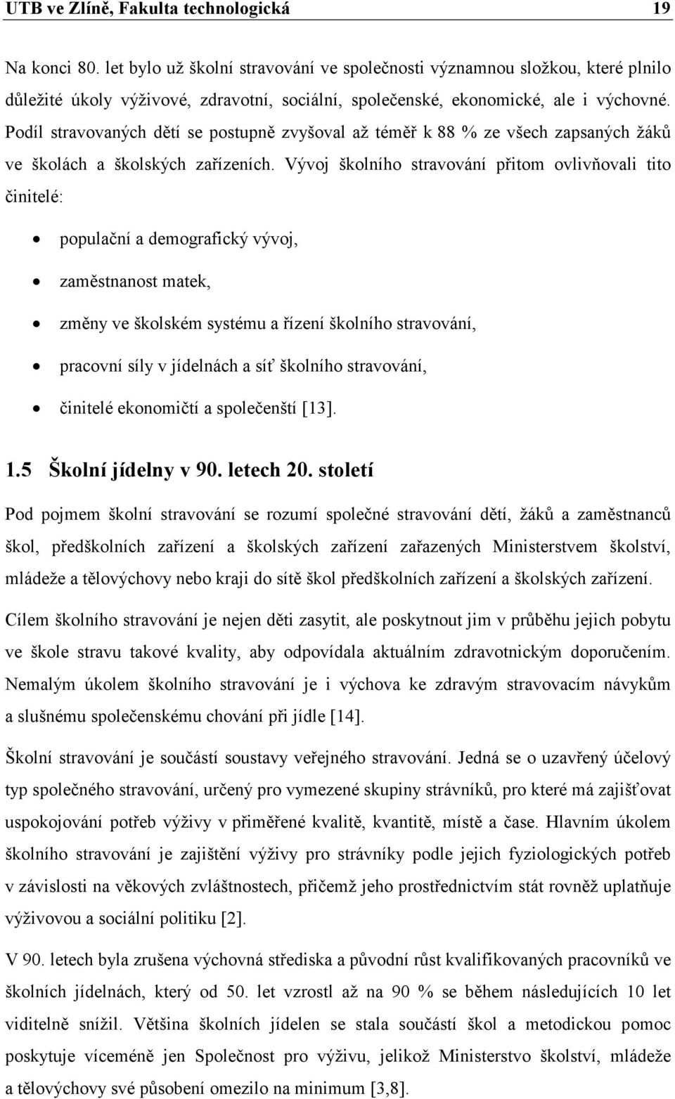 Podíl stravovaných dětí se postupně zvyšoval až téměř k 88 % ze všech zapsaných žáků ve školách a školských zařízeních.