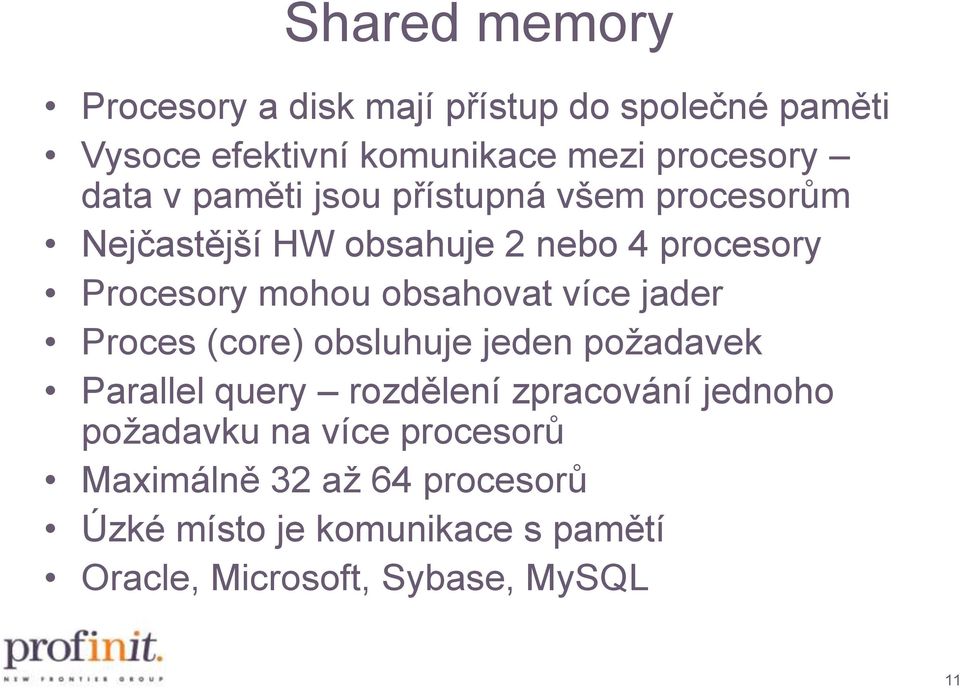 více jader Proces (core) obsluhuje jeden požadavek Parallel query rozdělení zpracování jednoho požadavku na