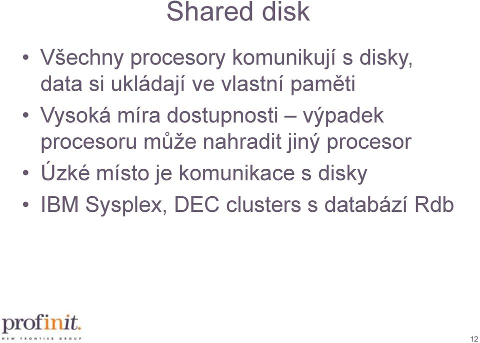 výpadek procesoru může nahradit jiný procesor Úzké místo