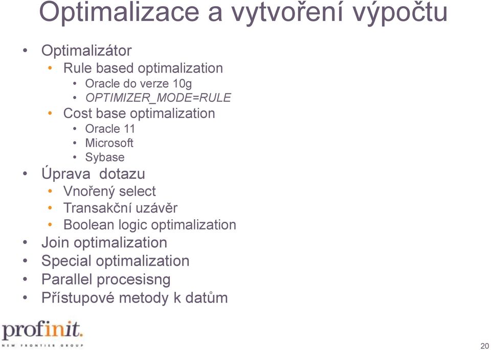 Úprava dotazu Vnořený select Transakční uzávěr Boolean logic optimalization Join