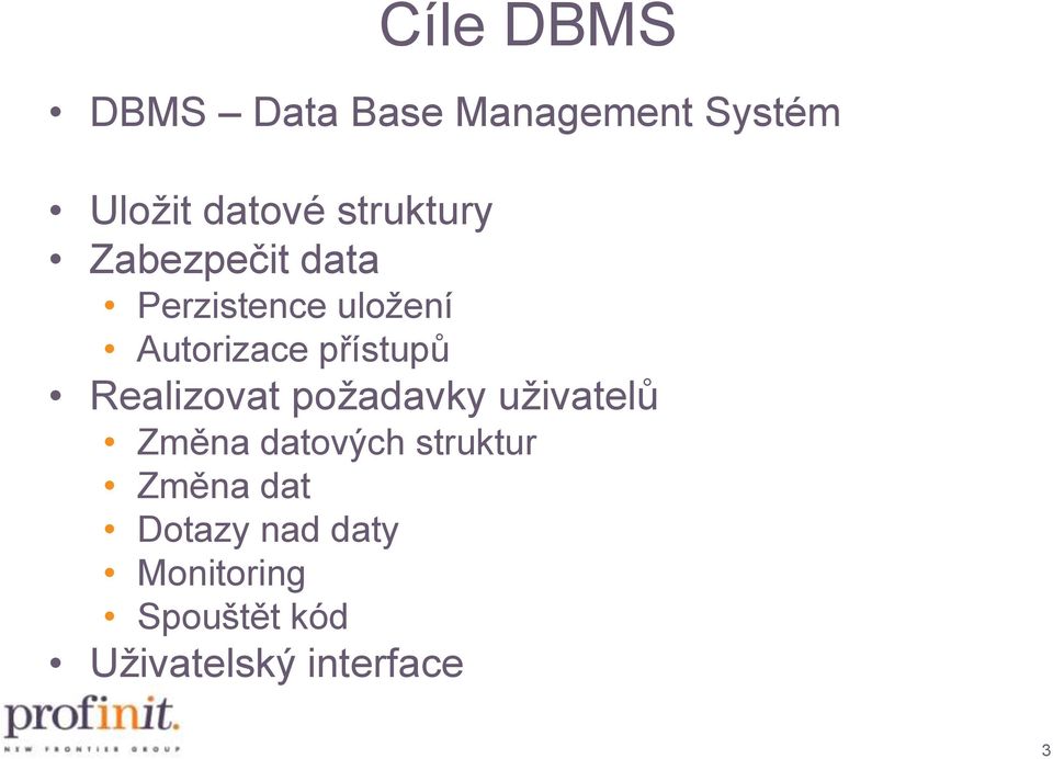 přístupů Realizovat požadavky uživatelů Změna datových