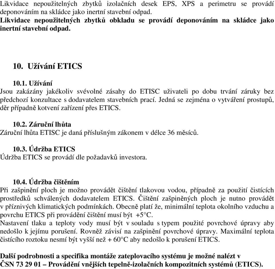 . Užívání ETICS 10.1. Užívání Jsou zakázány jakékoliv svévolné zásahy do ETISC uživateli po dobu trvání záruky bez předchozí konzultace s dodavatelem stavebních prací.