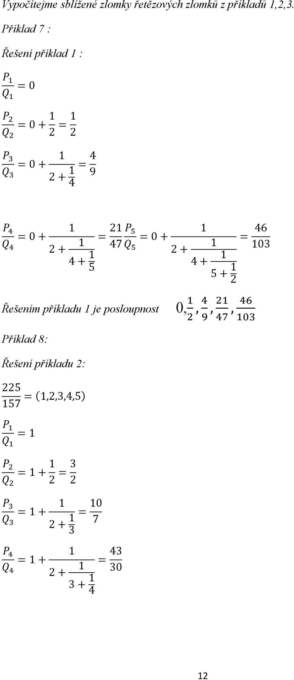 4 + 5 = P = 0 + 47 Q + 4 + 5 + = 46 03 Řešením příkladu je posloupnost 0,,,,