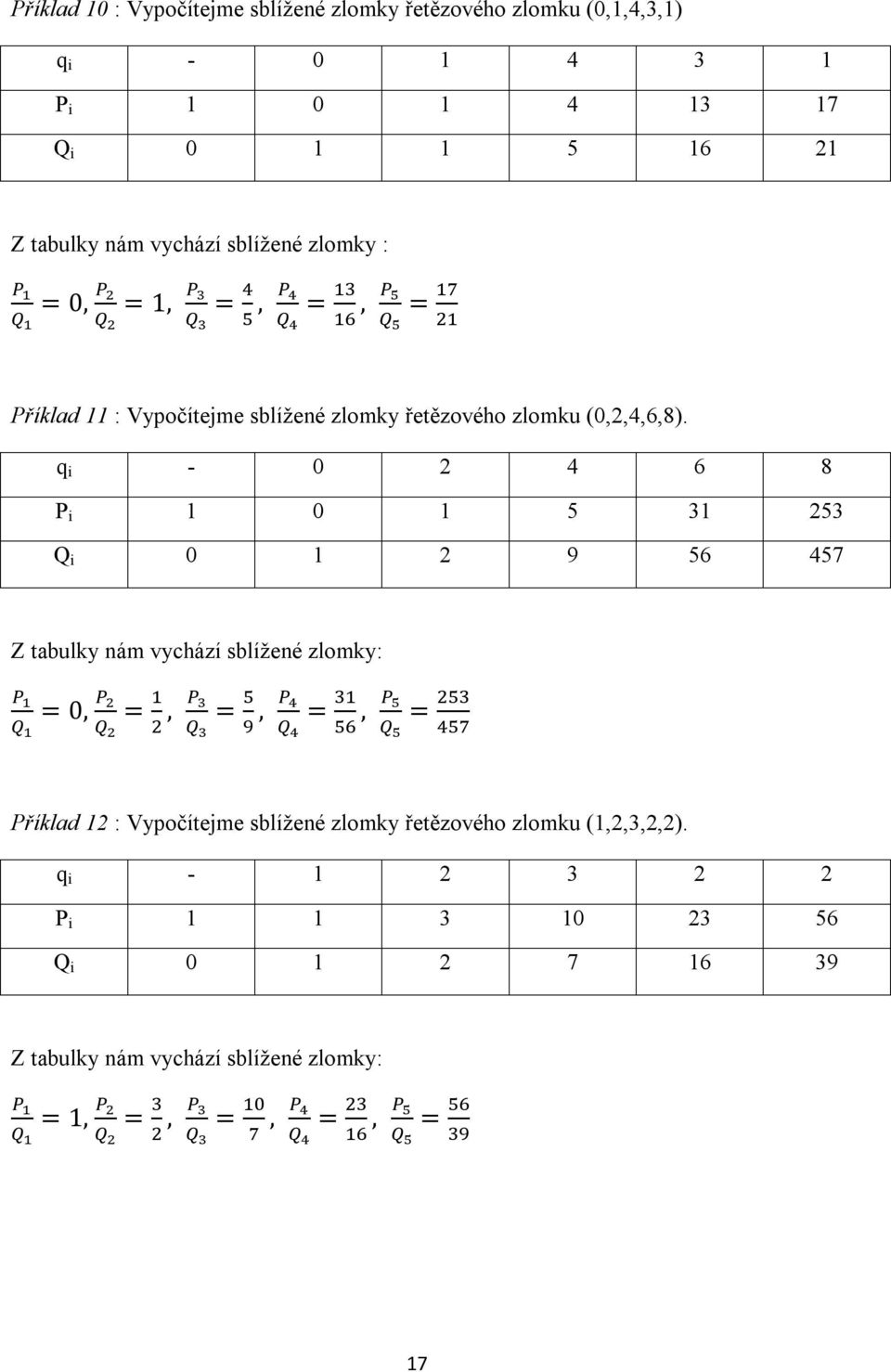 - 0 4 6 8 P 0 5 3 53 Q 0 9 56 457 Z tabulky nám vychází sblížené zlomky: = 0, =, =, =, = Příklad : Vypočítejme