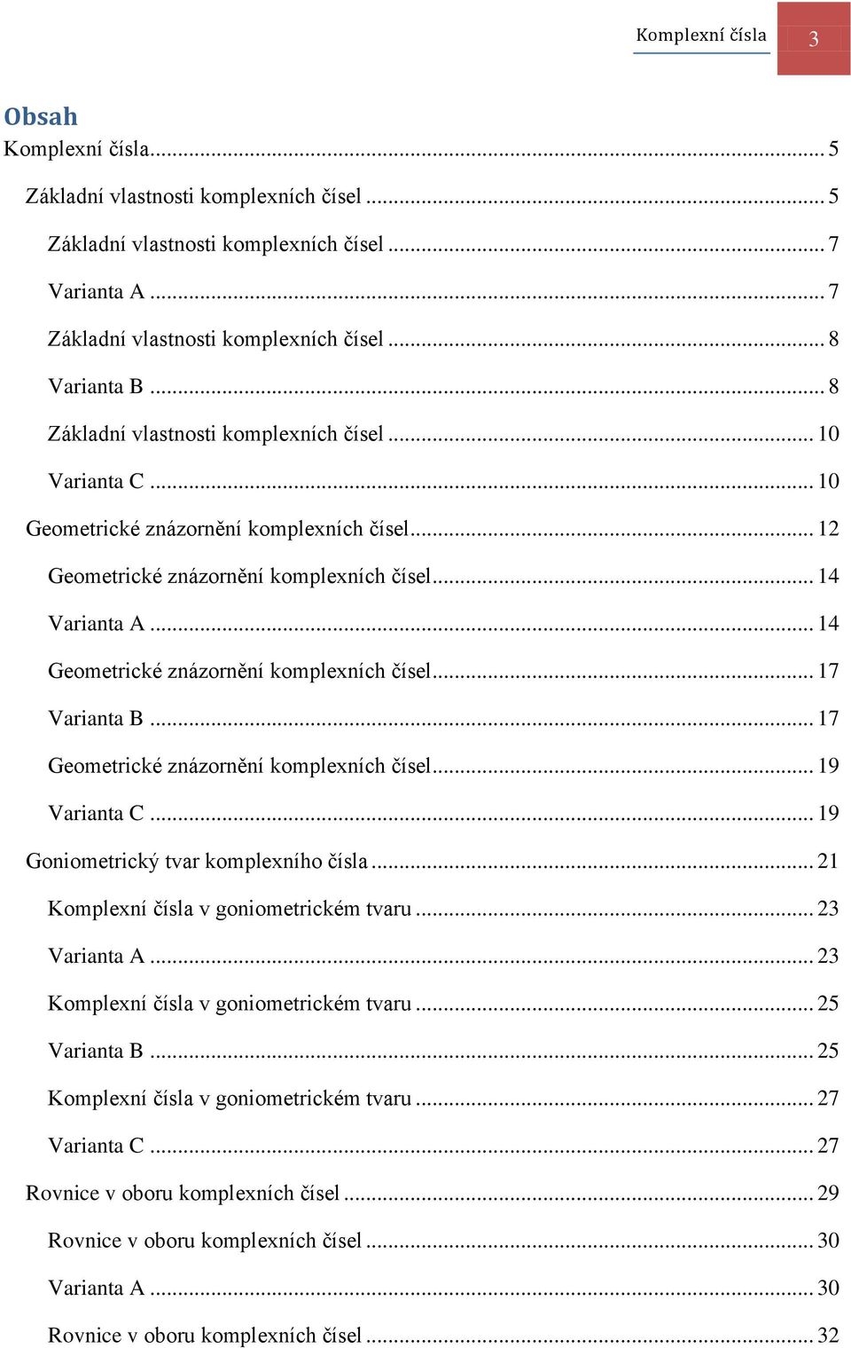 .. 14 Geometrické znázornění komplexních čísel... 17 Varianta B... 17 Geometrické znázornění komplexních čísel... 19 Varianta C... 19 Goniometrický tvar komplexního čísla.