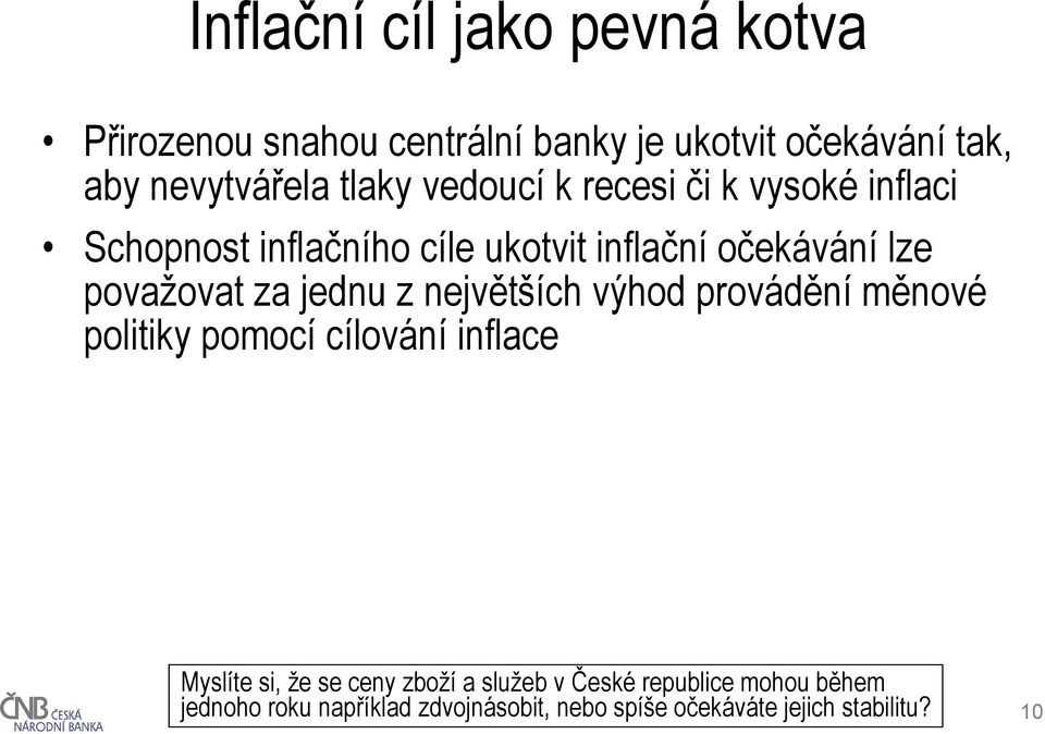 za jednu z největších výhod provádění měnové politiky pomocí cílování inflace Myslíte si, že se ceny zboží a