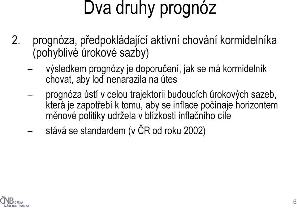 doporučení, jak se má kormidelník chovat, aby loď nenarazila na útes prognóza ústí v celou trajektorii