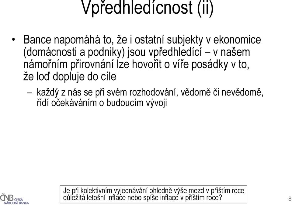 z nás se při svém rozhodování, vědoměči nevědomě, řídí očekáváním o budoucím vývoji Je při kolektivním