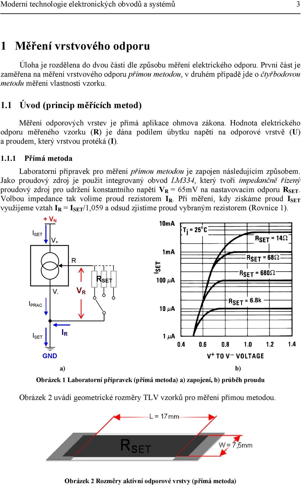 1 Úvod (princip měřících metod) Měření odporových vrstev je přímá aplikace ohmova zákona.