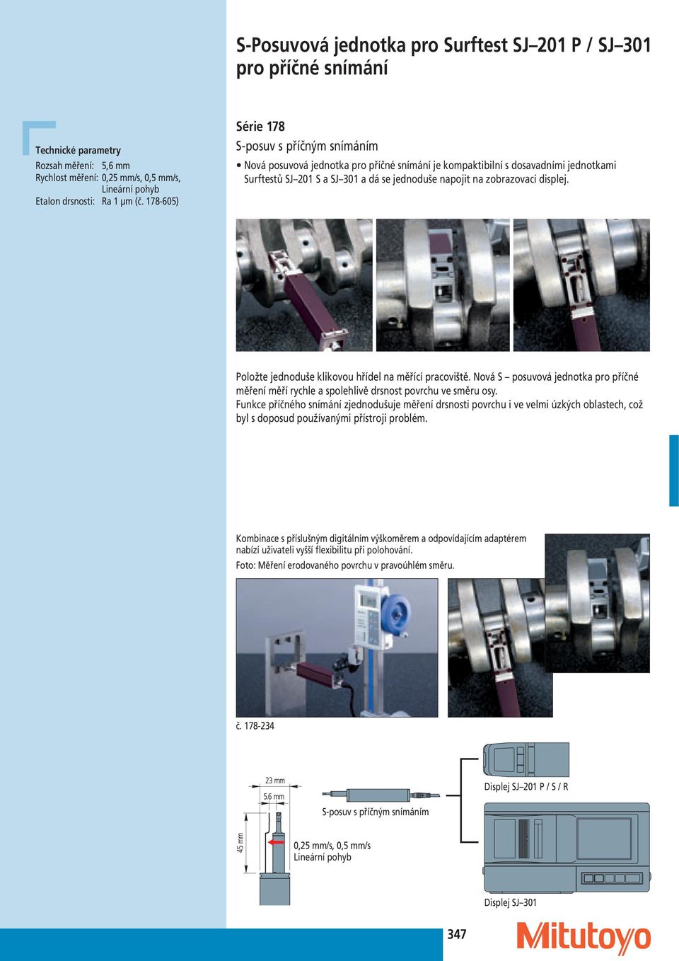 displej. Položte jednoduše klikovou hřídel na měřící pracoviště. Nová S posuvová jednotka pro příčné měření měří rychle a spolehlivě drsnost povrchu ve směru osy.