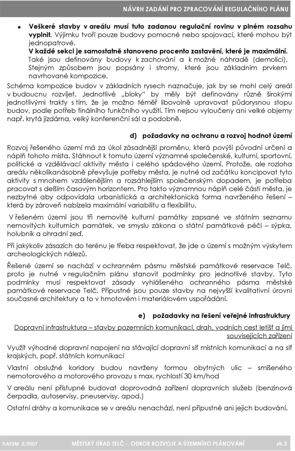 Stejným způsobem jsou popsány i stromy, které jsou základním prvkem navrhované kompozice. Schéma kompozice budov v základních rysech naznačuje, jak by se mohl celý areál v budoucnu rozvíjet.