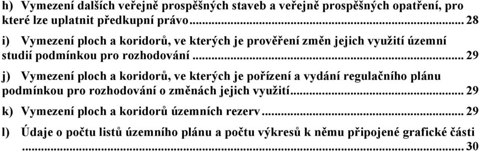 .. 29 j) Vymezení ploch a koridorů, ve kterých je pořízení a vydání regulačního plánu podmínkou pro rozhodování o změnách jejich