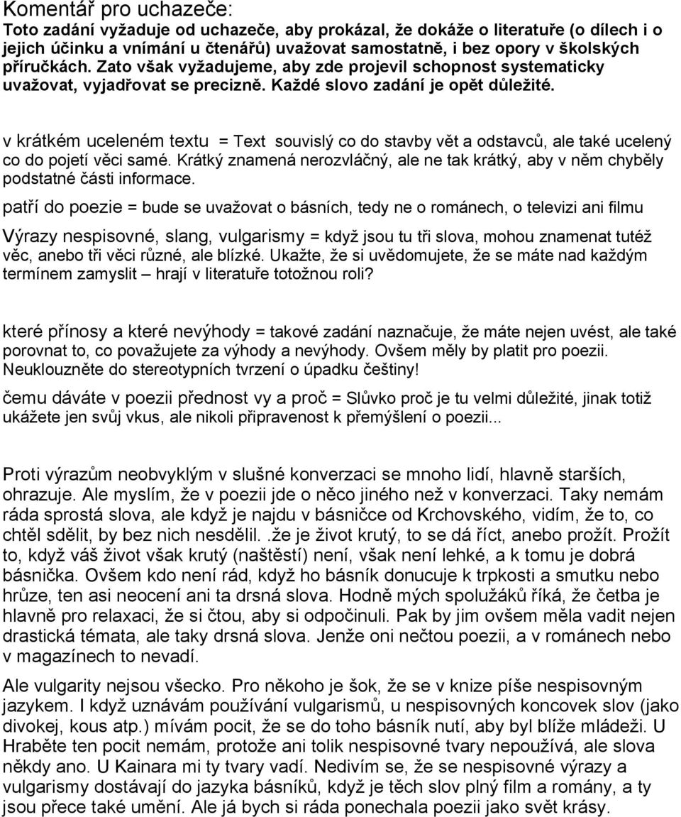 v krátkém uceleném textu = Text souvislý co do stavby vět a odstavců, ale také ucelený co do pojetí věci samé.