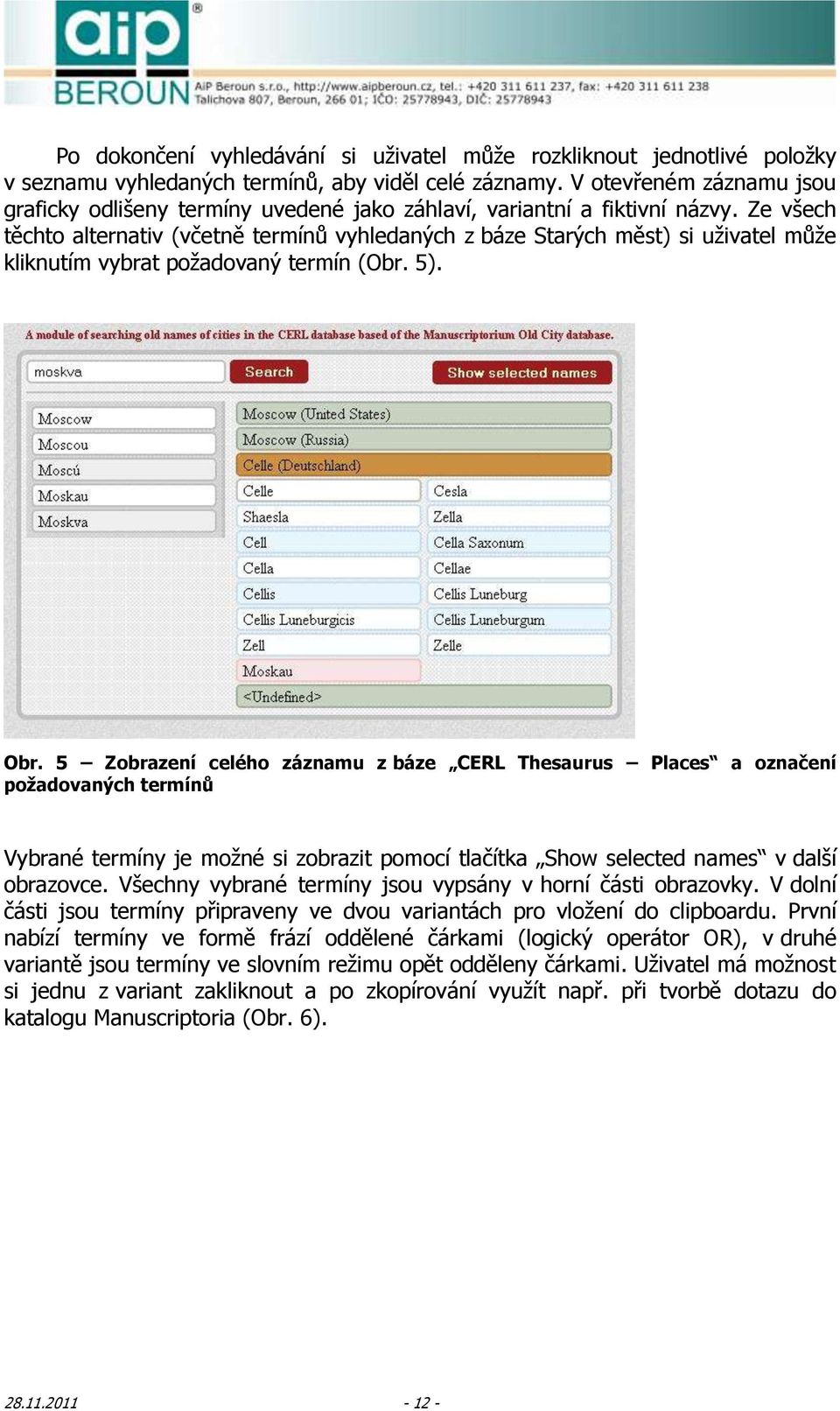 Ze všech těchto alternativ (včetně termínů vyhledaných z báze Starých měst) si uživatel může kliknutím vybrat požadovaný termín (Obr. 5). Obr.