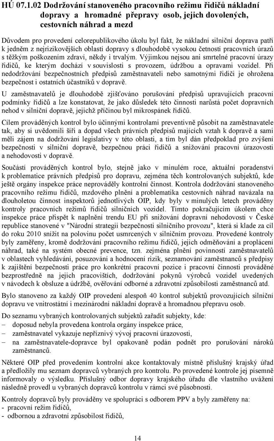 nákladní silniční doprava patří k jedněm z nejrizikovějších oblastí dopravy s dlouhodobě vysokou četností pracovních úrazů s těžkým poškozením zdraví, někdy i trvalým.