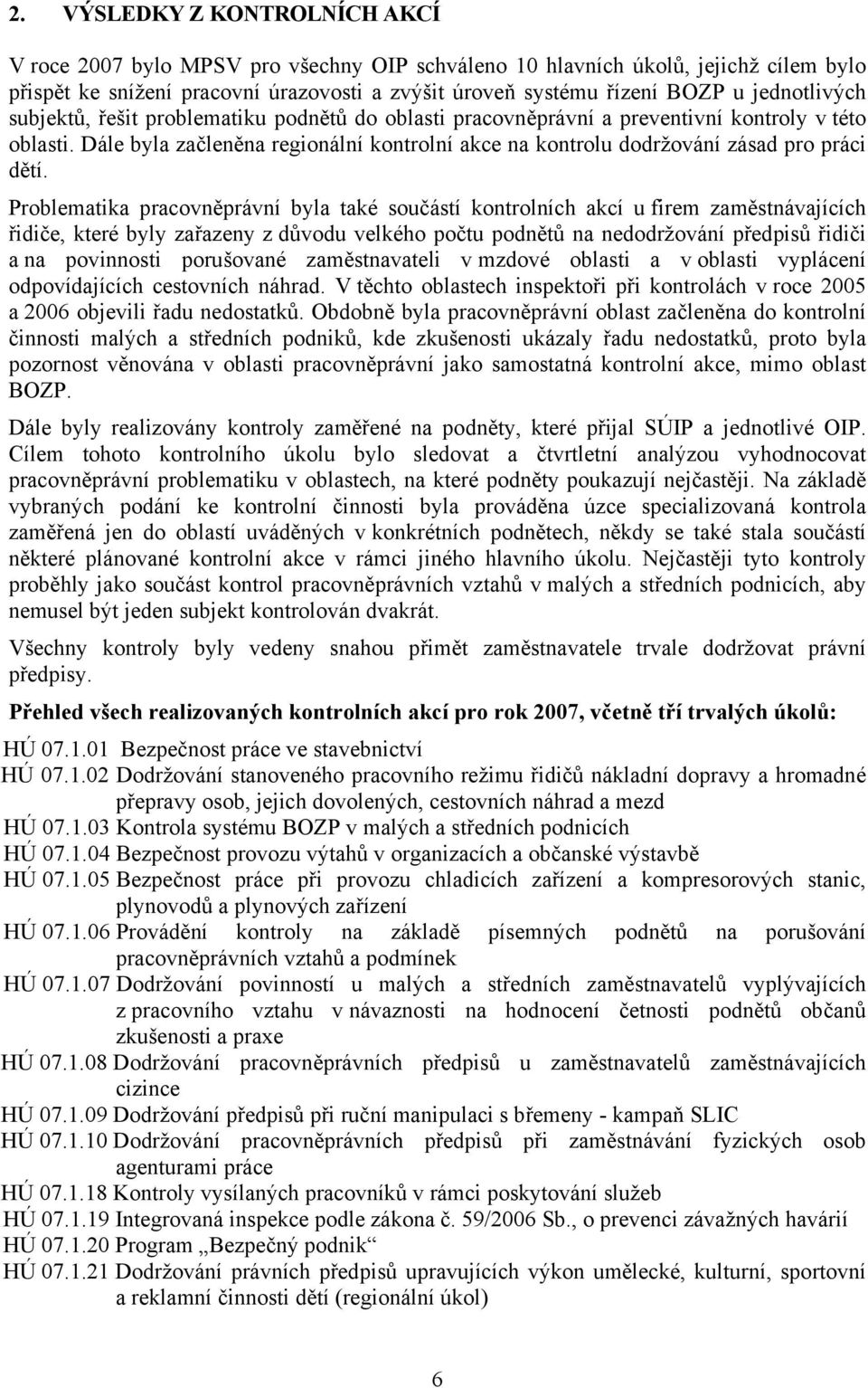 Dále byla začleněna regionální kontrolní akce na kontrolu dodržování zásad pro práci dětí.