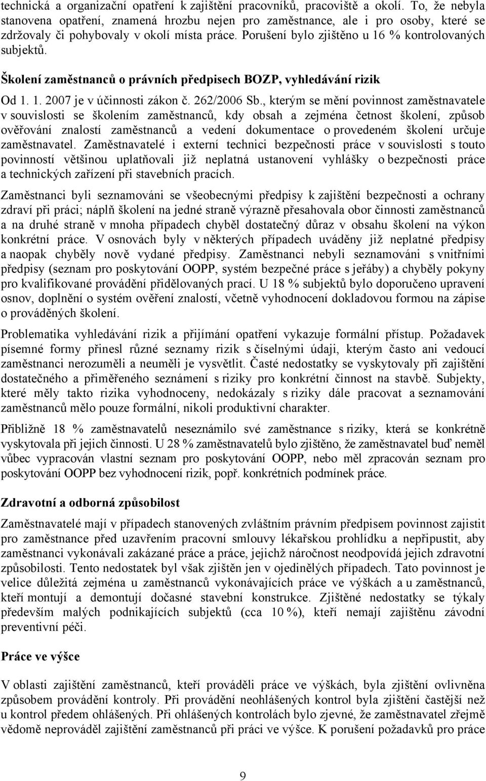 Školení zaměstnanců o právních předpisech BOZP, vyhledávání rizik Od 1. 1. 2007 je v účinnosti zákon č. 262/2006 Sb.