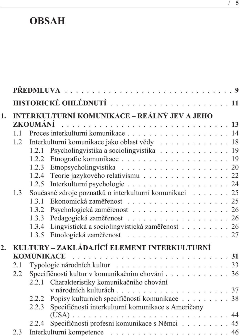 ................... 19 1.2.3 Etnopsycholingvistika.................... 20 1.2.4 Teorie jazykového relativismu................ 22 1.2.5 Interkulturní psychologie................... 24 1.