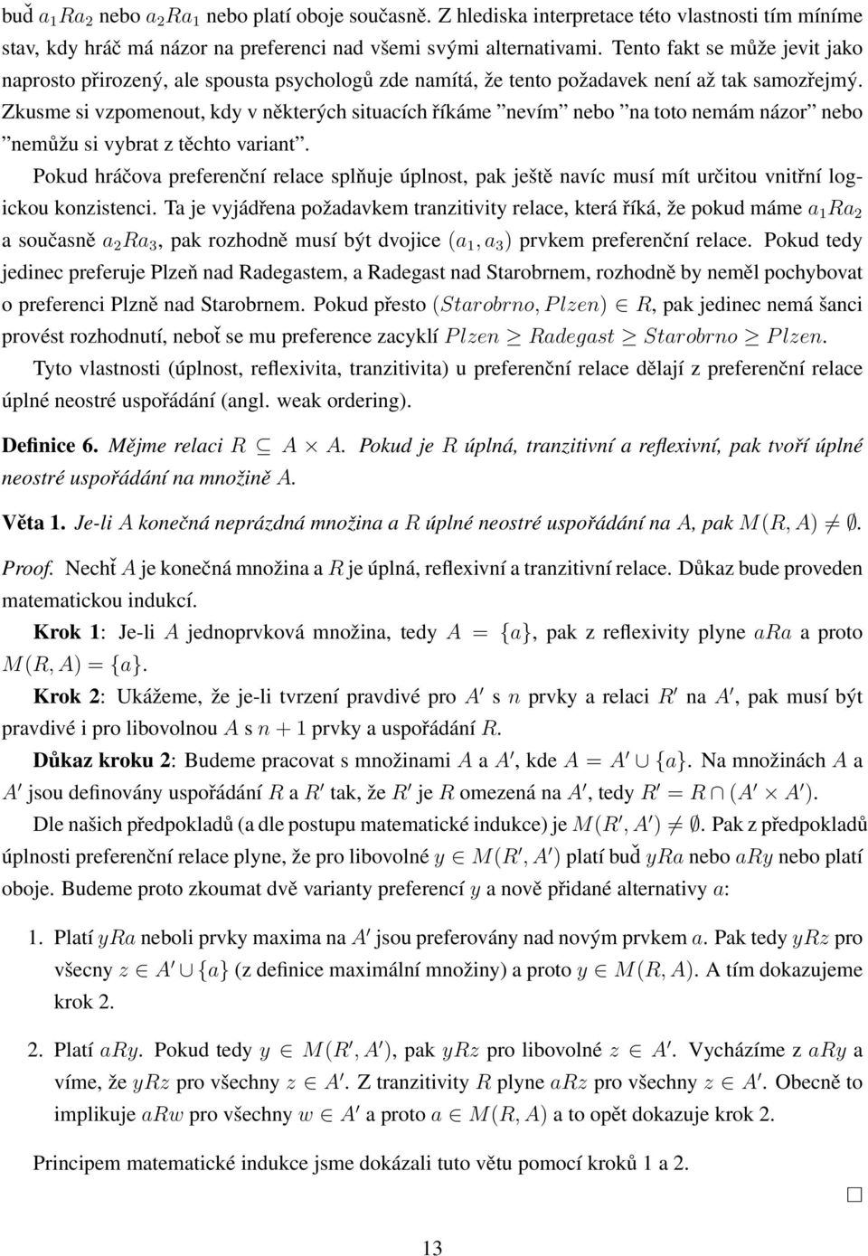 Zkusme si vzpomenout, kdy v některých situacích říkáme nevím nebo na toto nemám názor nebo nemůžu si vybrat z těchto variant.