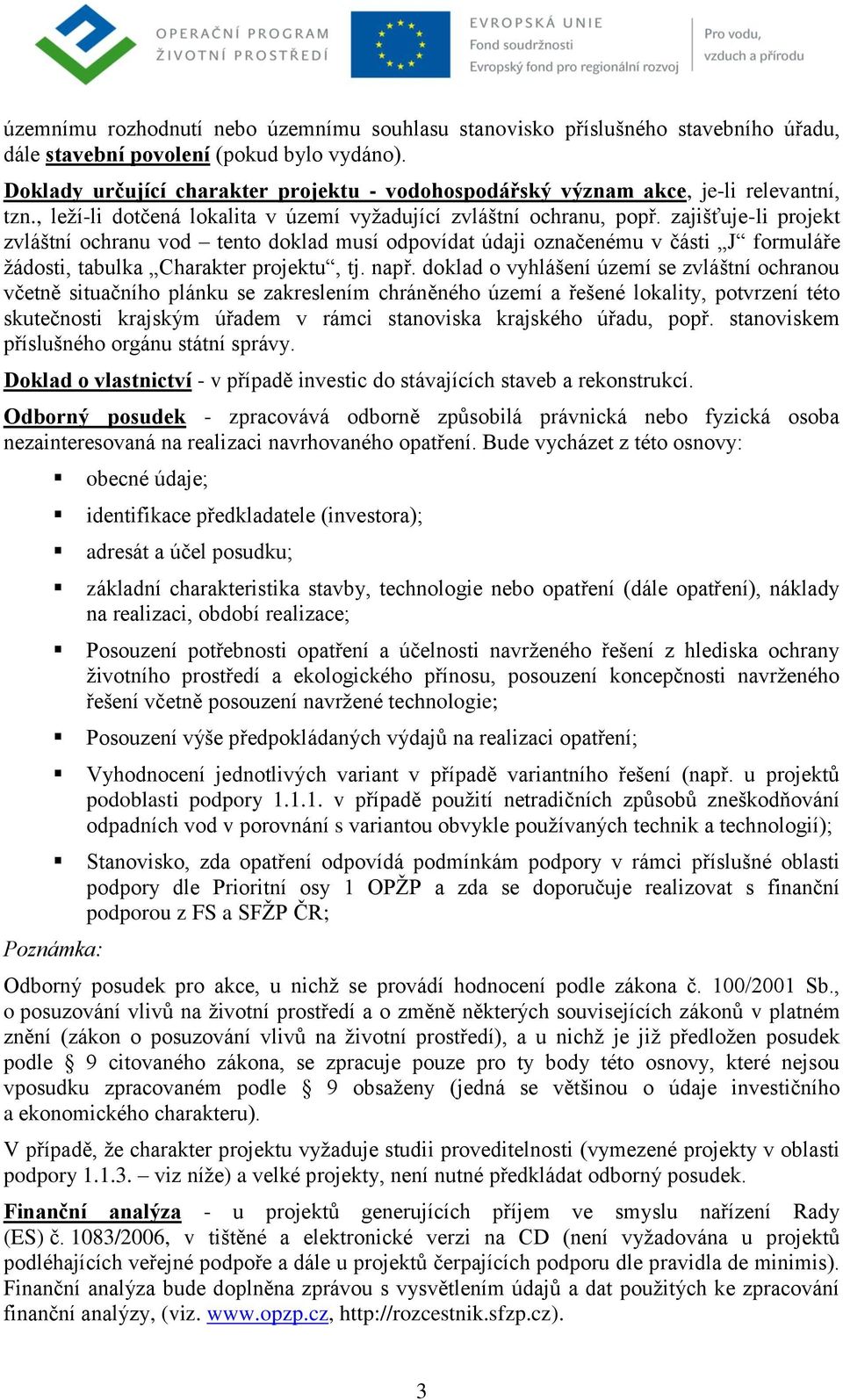 zajišťuje-li projekt zvláštní ochranu vod tento doklad musí odpovídat údaji označenému v části J formuláře ţádosti, tabulka Charakter projektu, tj. např.