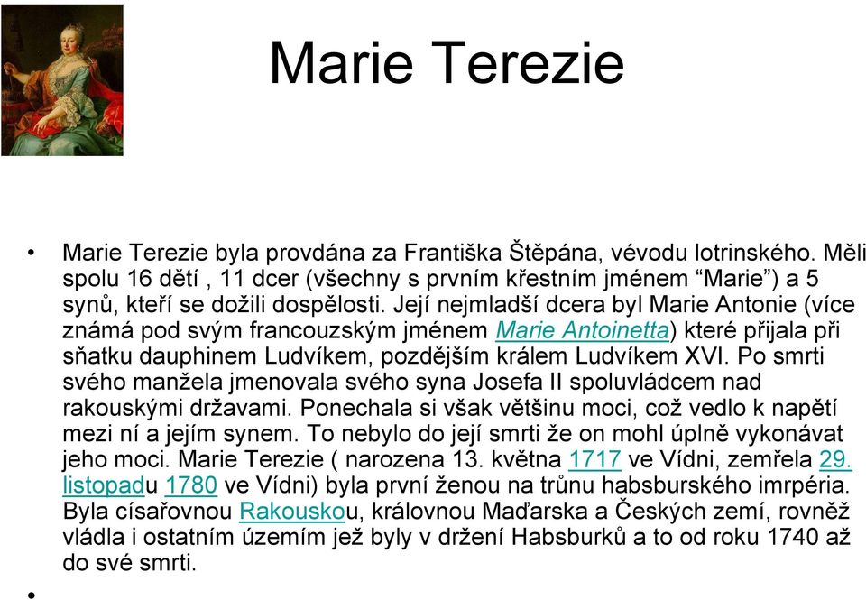 Po smrti svého manžela jmenovala svého syna Josefa II spoluvládcem nad rakouskými državami. Ponechala si však většinu moci, což vedlo k napětí mezi ní a jejím synem.