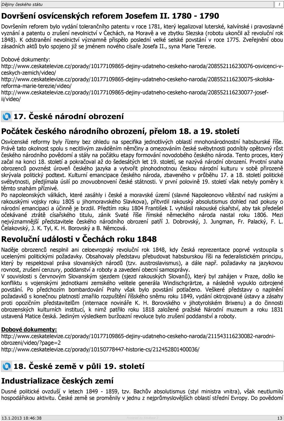 Slezska (robotu ukončil až revoluční rok 1848). K odstranění nevolnictví významně přispělo poslední velké selské povstání v roce 1775.