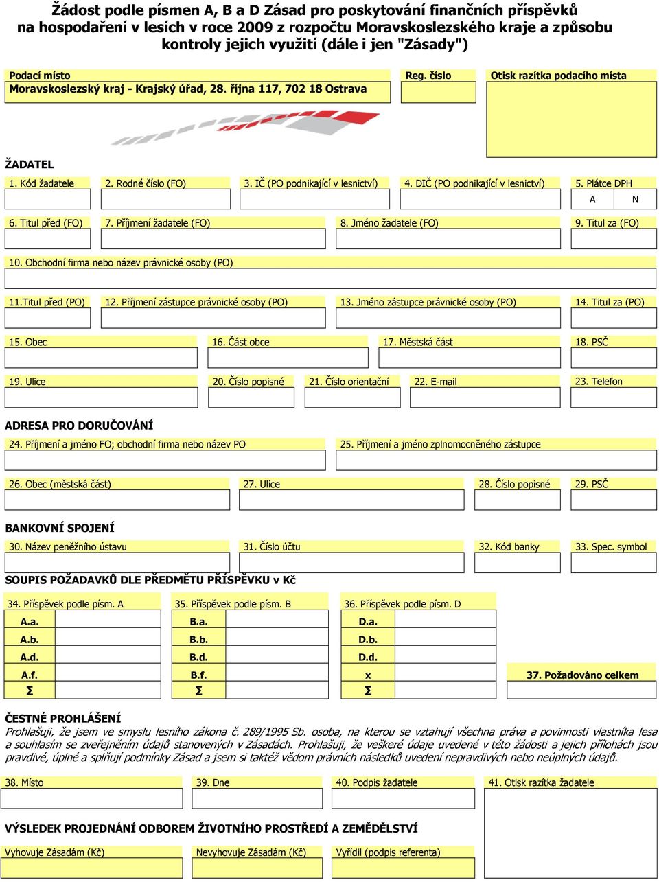IČ (PO podnikající v lesnictví) 4. DIČ (PO podnikající v lesnictví) 5. Plátce DPH A N 6. Titul před (FO) 7. Příjmení žadatele (FO) 8. Jméno žadatele (FO) 9. Titul za (FO) 10.