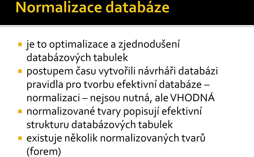 normalizaci nejsou nutná, ale VHODNÁ normalizované tvary popisují