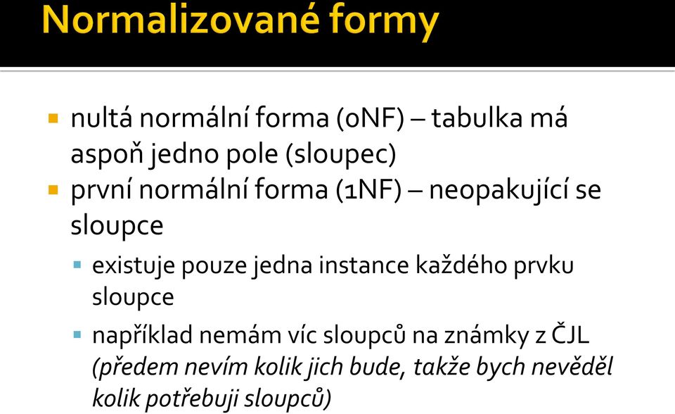 instance každého prvku sloupce například nemám víc sloupců na známky z