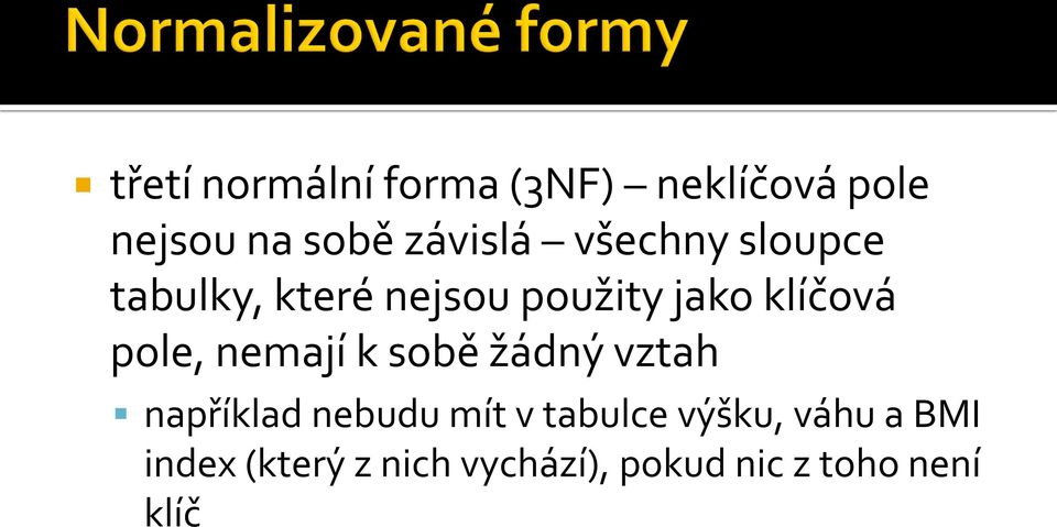 nemají k sobě žádný vztah například nebudu mít v tabulce výšku,