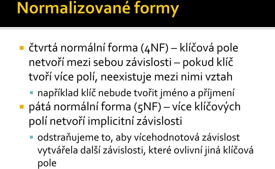 pátá normální forma (5NF) více klíčových polí netvoří implicitní závislosti